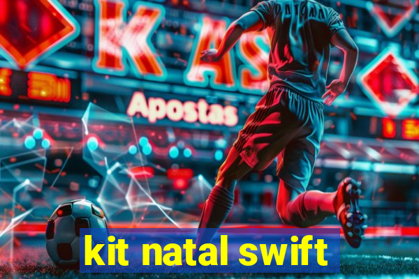 kit natal swift